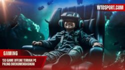 100 Game Offline Terbaik PC Koleksi Paling Direkomendasikan