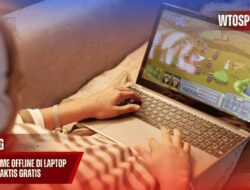 Aplikasi Game Offline Di Laptop Hiburan Praktis Gratis