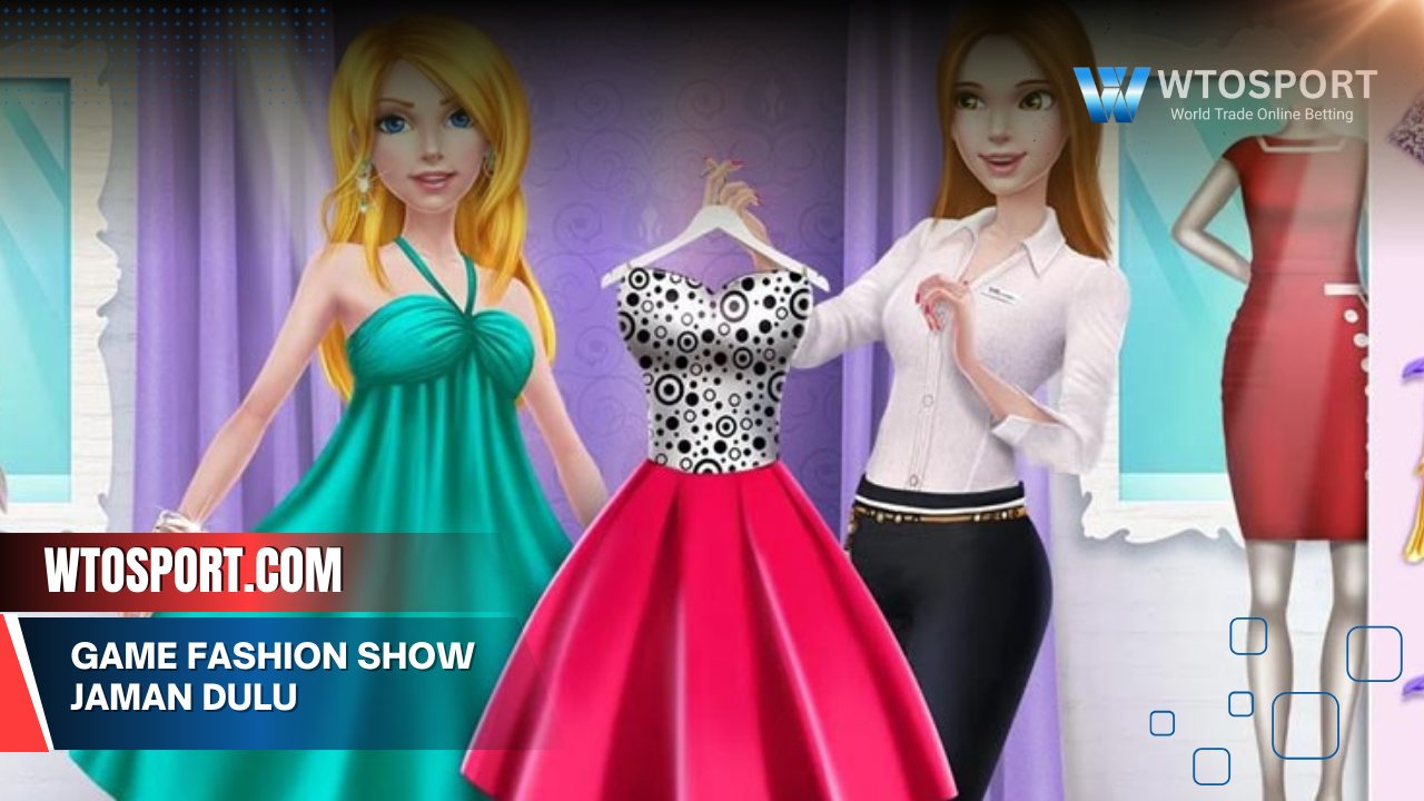 Game Fashion Show Jaman Dulu dengan Mode Retro Kreatif