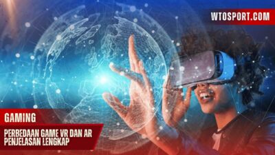 Perbedaan Game VR Dan AR: Penjelasan Lengkap untuk Pemula