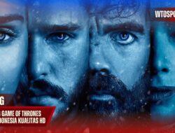 Streaming Game Of Thrones Bahasa Indonesia Kualitas HD Tanpa Buffering