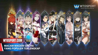Macam Macam Gacha yang Populer Terlengkap dan Penjelasannya