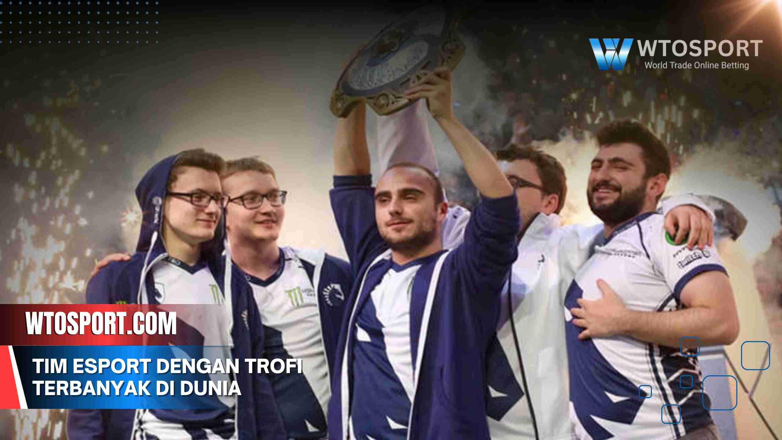 Tim Esport dengan Trofi Terbanyak di Dunia Beserta Daftarnya