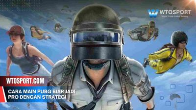 Cara Main PUBG Biar Jadi Pro dengan Strategi dan Tips Jitu