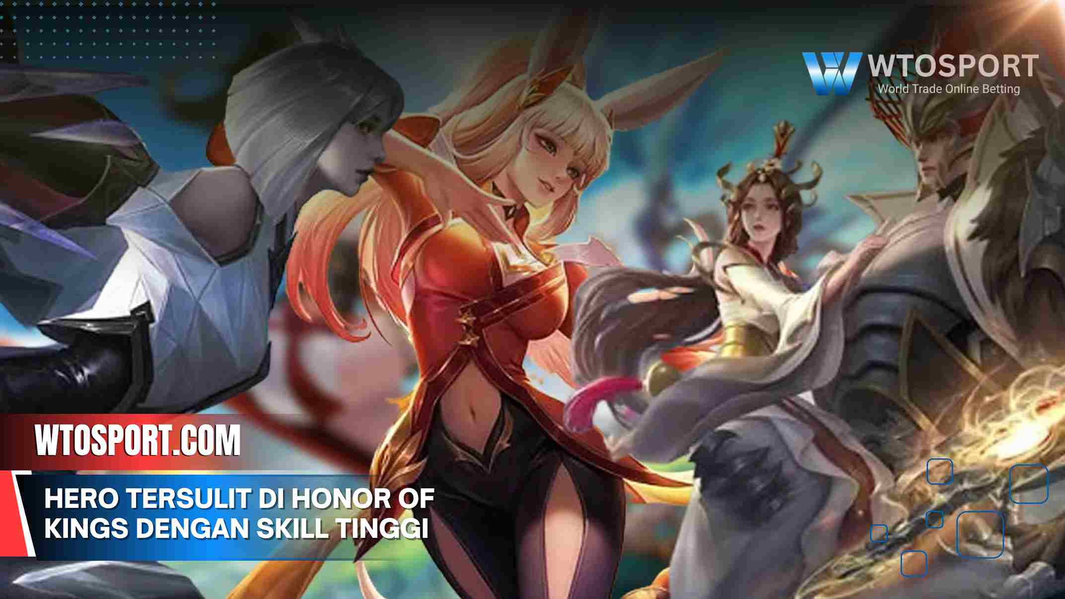 Hero Tersulit di Honor of Kings dengan Mekanik Skill Tinggi