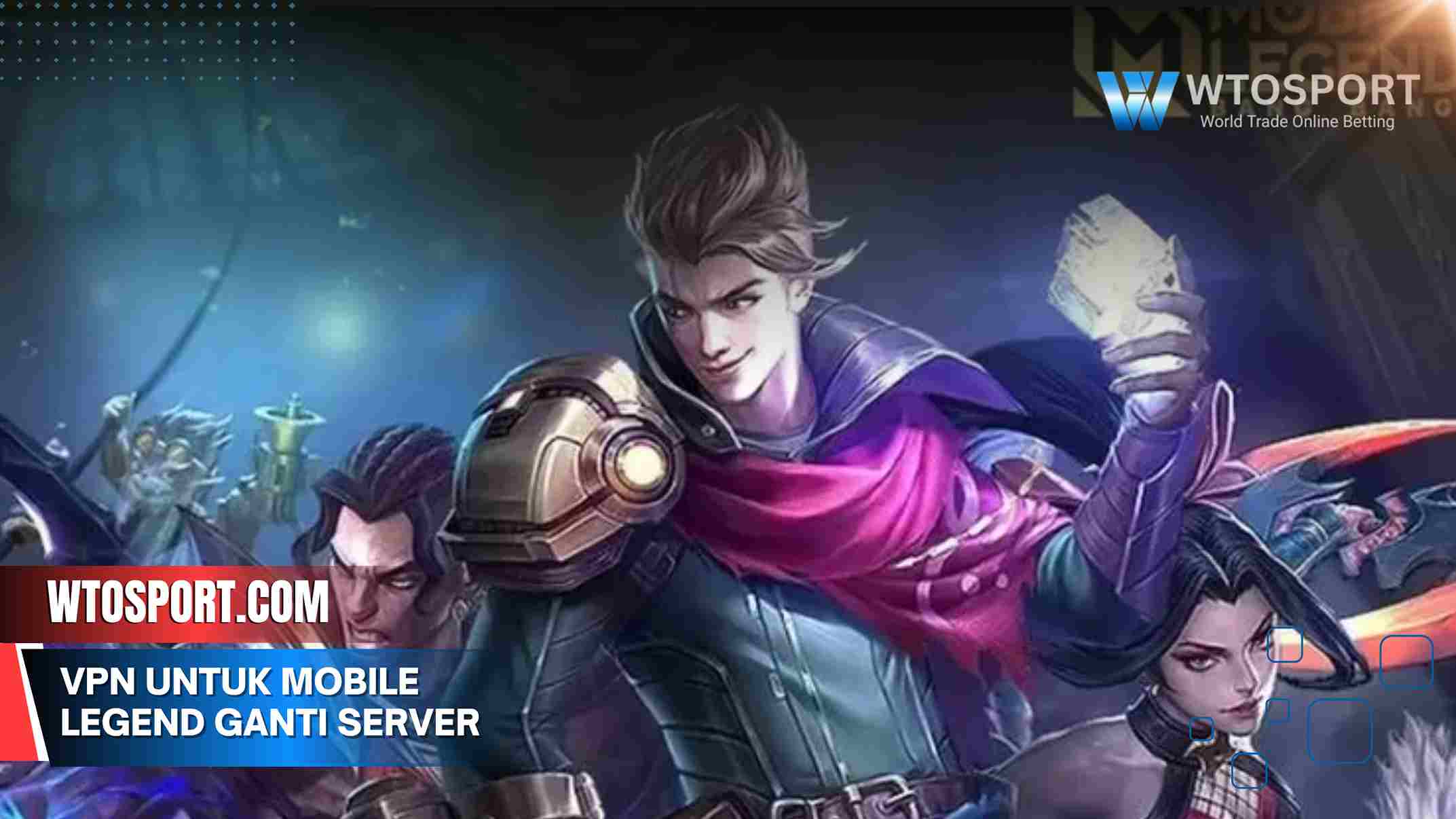 VPN untuk Mobile Legend Ganti Server Luar Negeri Lancar