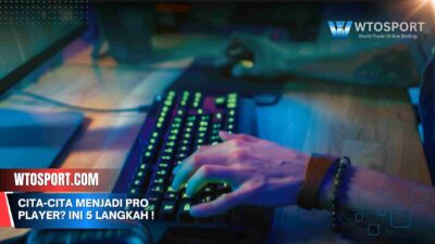 Cita-cita Menjadi Pro Player? Ini 5 Langkah Awalnya!