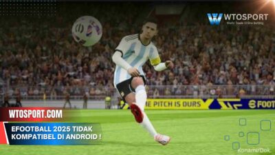 Efootball 2025 tidak kompatibel di android Coba Cara Ini!