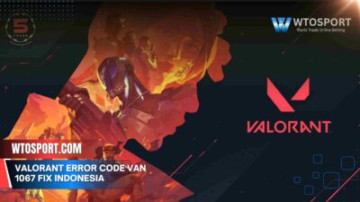 Valorant error code van 1067 fix indonesia Solusi Cepat 2025