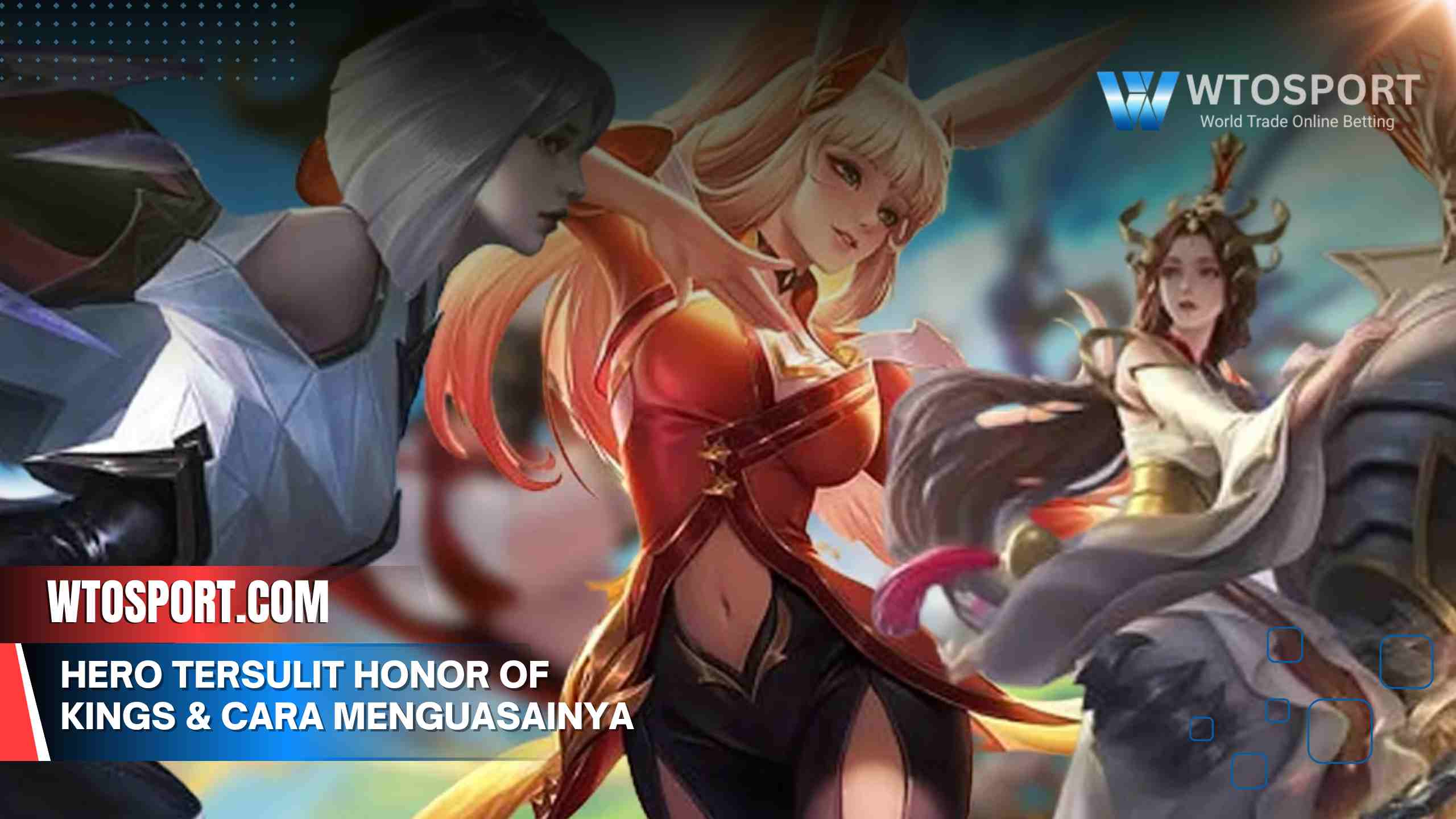 Hero tersulit Honor of Kings & Cara Menguasainya Cepat
