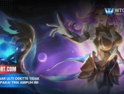 Cara Agar Ulti Odette Tidak Cancel Pakai Trik Ampuh Ini