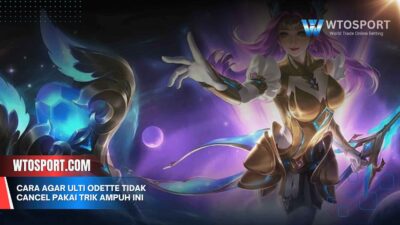 Cara Agar Ulti Odette Tidak Cancel Pakai Trik Ampuh Ini
