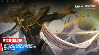 Settingan Kontrol Lancelot 2025 ML Terbaik dari Pro Player Auto Lincah
