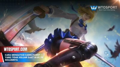 Cara Mengatasi Kabel Fanny yang Tidak Keluar Saat War, Ini Solusinya