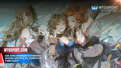 Cek Spek Minimum Wuthering Waves Laptop & PC, Komputer Kamu Kuat?
